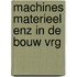 Machines materieel enz in de bouw vrg