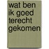 Wat ben ik goed terecht gekomen