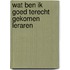 Wat ben ik goed terecht gekomen leraren