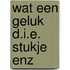Wat een geluk d.i.e. stukje enz