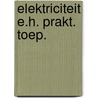 Elektriciteit e.h. prakt. toep. door Derkwillem Visser
