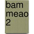 Bam meao 2