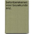 Betonberekenen voor bouwkunde enz.