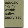Educalc 1-2 hv werkb. softw. bedryfsec. door Piet Bakker