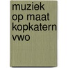 Muziek op maat kopkatern vwo door Lieshout