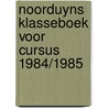 Noorduyns klasseboek voor cursus 1984/1985 door Onbekend