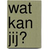 Wat kan jij? door Ditte Merle
