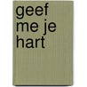 Geef me je hart door Alex Quick