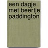 Een dagje met Beertje Paddington by M. Bond