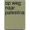 Op weg naar Palestina door Willemien Werkman