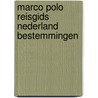 Marco Polo reisgids Nederland bestemmingen by Unknown