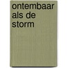 Ontembaar als de storm by B. Small