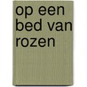Op een bed van rozen door Alex Quick