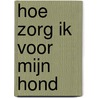 Hoe zorg ik voor mijn hond door Molly Evans