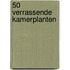 50 verrassende kamerplanten