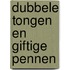 Dubbele tongen en giftige pennen