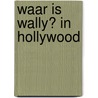 Waar is Wally? In Hollywood door Martin Handford