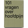 101 vragen over hoofdpijn door M.A.M. Bomhof