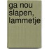Ga nou slapen, lammetje
