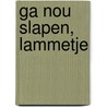 Ga nou slapen, lammetje by J. Lewis