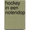 Hockey in een notendop by M. Donners