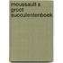 Moussault s groot succulentenboek