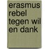 Erasmus rebel tegen wil en dank