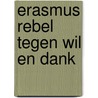 Erasmus rebel tegen wil en dank door Battum