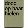 Dood op haar hielen door Gilbert