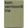 Kom vermoordt me door Barbette