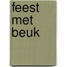 Feest met Beuk door R. Beuk