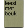 Feest met Beuk door R. Beuk