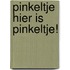 Pinkeltje Hier is Pinkeltje!