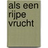 Als een rijpe vrucht