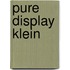 Pure display klein