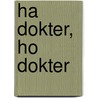 Ha dokter, ho dokter by Unknown