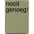 Nooit genoeg!