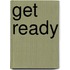 Get ready