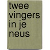 Twee vingers in je neus by J. Derwig