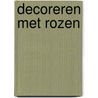 Decoreren met rozen door P. van Drunen