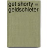 Get shorty = Geldschieter by Elmore Leonard