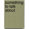 Something to talk about by D. Chiel