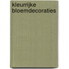 Kleurrijke bloemdecoraties door P. van Drunen