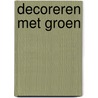 Decoreren met groen by P. van Drunen