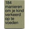 184 manieren om je kind verkeerd op te voeden by Marga Schiet