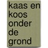 Kaas en koos onder de grond