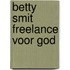 Betty smit freelance voor god