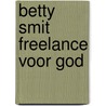 Betty smit freelance voor god by Kampen