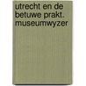 Utrecht en de betuwe prakt. museumwyzer door Onbekend