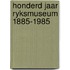 Honderd jaar ryksmuseum 1885-1985